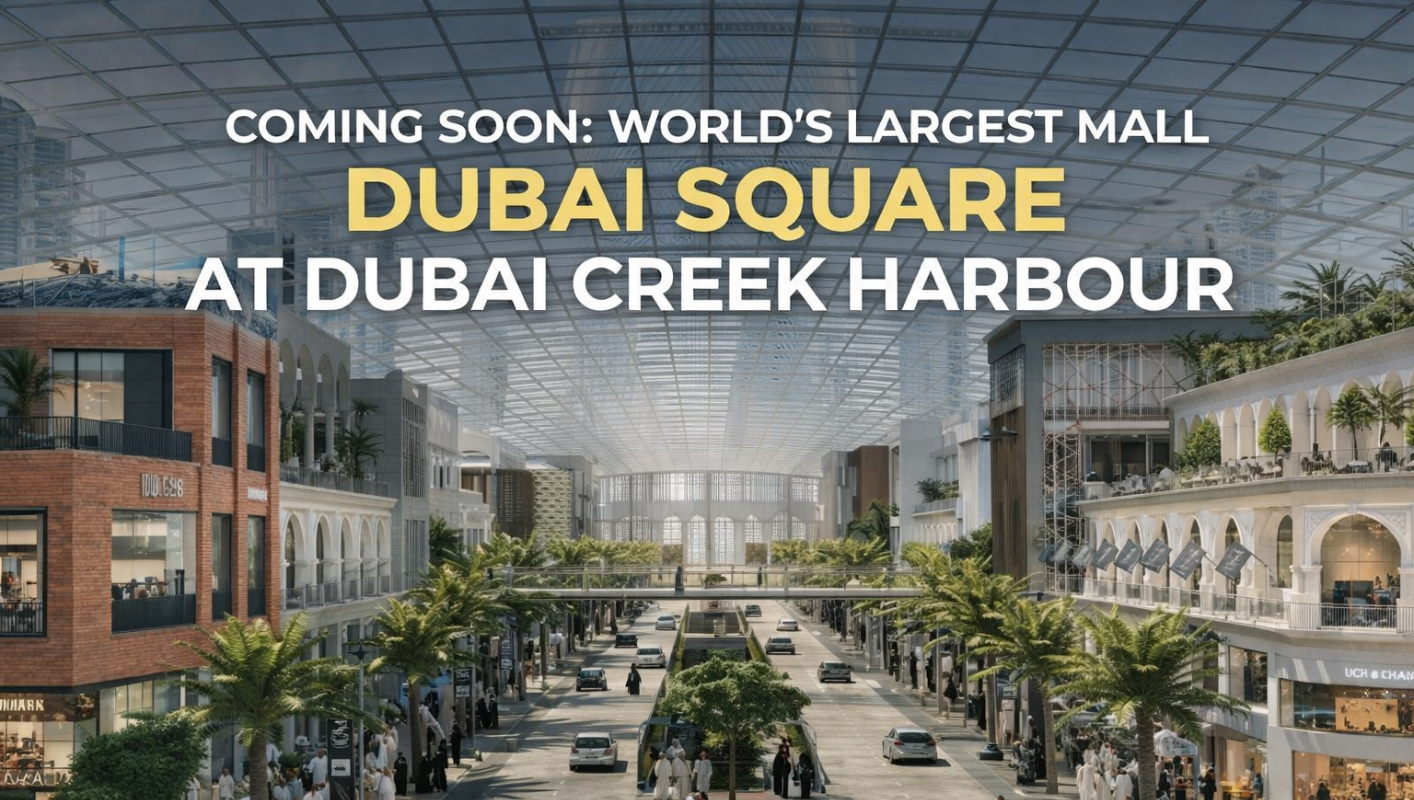 Dubai Square Creek Harbour: How the World’s Largest Mall Will Reshape Dubai’s Real Estate and Tourism Landscape