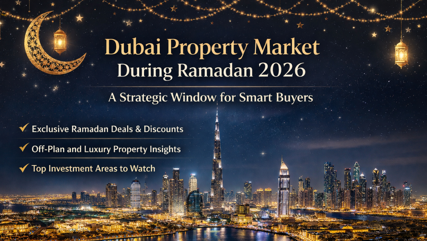 Dubai Property Market During Ramadan 2026: A Strategic Window for Smart Buyers